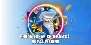 Cách Chơi Bắn Cá Royal Fishing Tại 84Win Chi Tiết Từ Cơ Chế Đến Mẹo Thắng
